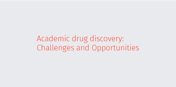Academic drug discovery: Challenges and Opportunities