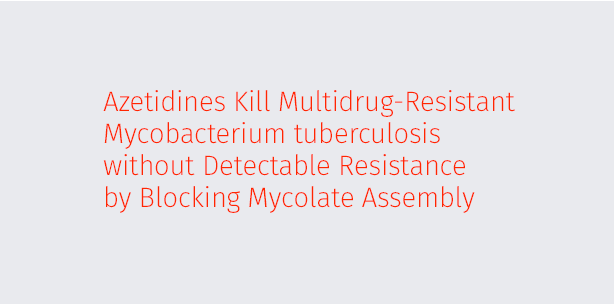 Azetidines Kill Multidrug-Resistant Mycobacterium tuberculosis without Detectable Resistance by Blocking Mycolate Assembly