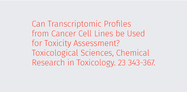 Can Transcriptomic Profiles from Cancer Cell Lines be Used for Toxicity Assessment? Toxicological Sciences, Chemical Research in Toxicology. 23 343-367.
