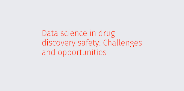 Data science in drug discovery safety: Challenges and opportunities