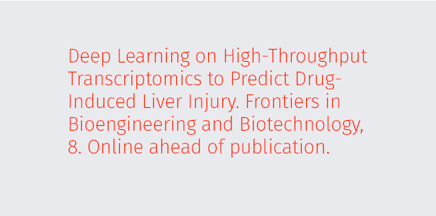 Deep Learning on High-Throughput Transcriptomics to Predict Drug-Induced Liver Injury. Frontiers in Bioengineering and Biotechnology, 8. Online ahead of publication.