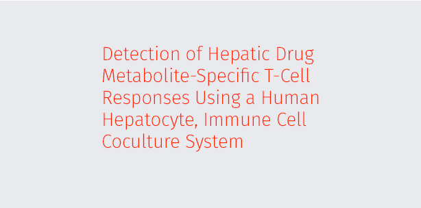 Detection of Hepatic Drug Metabolite-Specific T-Cell Responses Using a Human Hepatocyte, Immune Cell Coculture System