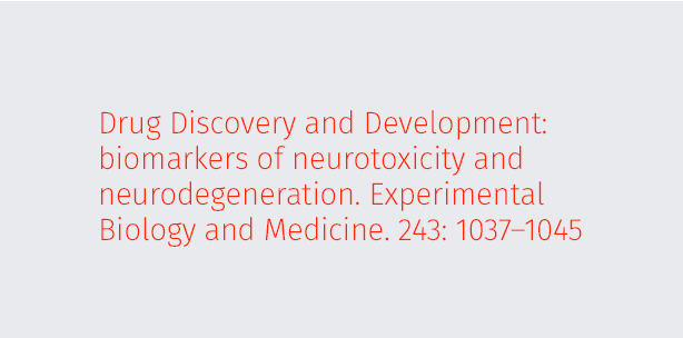 Drug Discovery and Development: biomarkers of neurotoxicity and neurodegeneration. Experimental Biology and Medicine. 243: 1037–1045