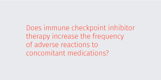 Does immune checkpoint inhibitor therapy increase the frequency of adverse reactions to concomitant medications?
