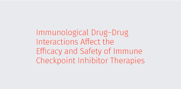 Immunological Drug–Drug Interactions Affect the Efficacy and Safety of Immune Checkpoint Inhibitor Therapies