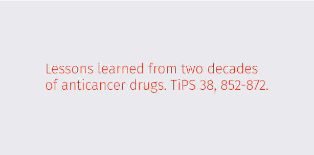 Lessons learned from two decades of anticancer drugs. TiPS 38, 852-872.