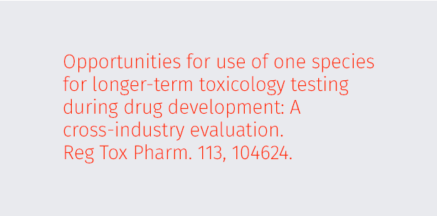 Opportunities for use of one species for longer-term toxicology testing during drug development: A cross-industry evaluation. Reg Tox Pharm. 113, 104624.