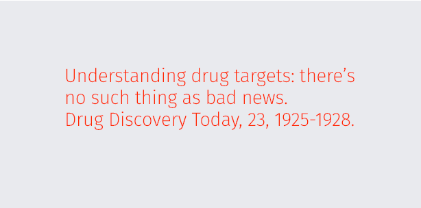 Understanding drug targets: there’s no such thing as bad news. Drug Discovery Today, 23, 1925-1928.