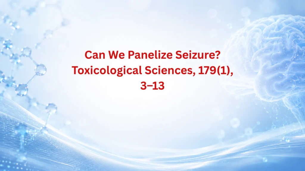 Can We Panelize Seizure? Toxicological Sciences, 179(1), 3–13